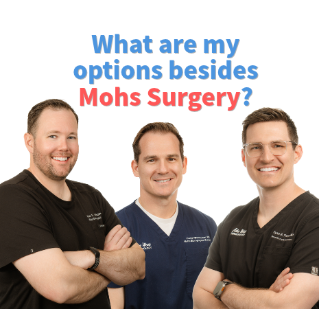 Dr. Boothman, Dr. Winchester, Dr. Thorpe with question What are my options besides mohs surgery